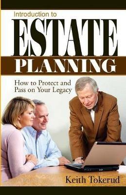 Introduction to Estate Planning: How to Protect and Pass On Your Legacy - Keith Tokerud - cover