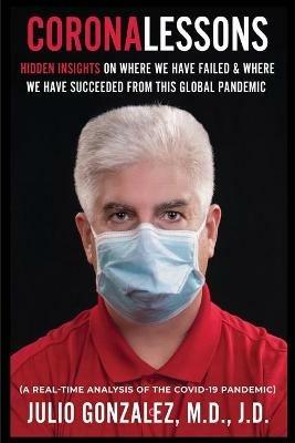 Coronalessons: Hidden Insights On Where We Have Failed & Where We have Succeeded From This Global Pandemic - Julio Gonzalez - cover