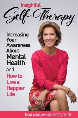 INSIGHTFUL SELF-THERAPY - Increasing Your Awareness about Mental Health and How to Live a Happier Life - Denise Schonwald - cover