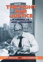 THE FIGHT FOR JUSTICE Lee Kreindler and Lockerbie