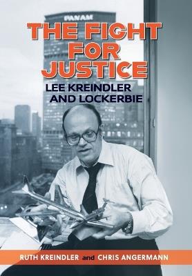 THE FIGHT FOR JUSTICE Lee Kreindler and Lockerbie - Ruth Kreindler,Chris Angermann - cover