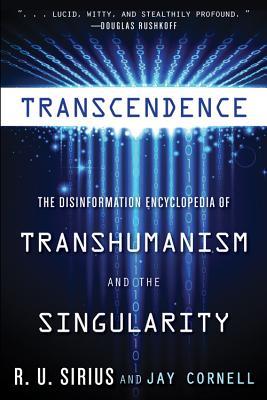 Transcedence: The Disinformation Encyclopedia of Transhumanism and the Singularity - R. U. Sirius,Jay Cornell - cover