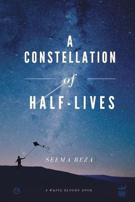 A Constellation of Half-Lives - Seema Reza - cover