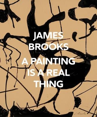James Brooks: A Painting Is a Real Thing - cover