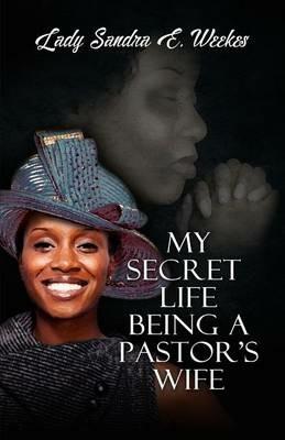 My Secret Life Being a Pastor's Wife - Sandra Weekes - cover