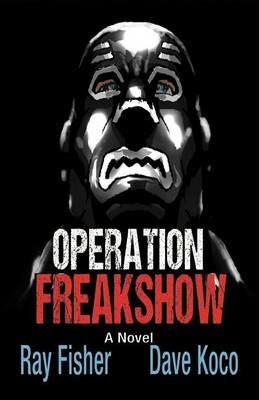 Operation Freakshow - Ray Fisher,Dave Koco - cover