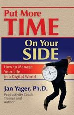 Put More Time on Your Side: How to Manage Your Life in a Digital World