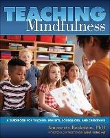 Teaching Mindfulness: A Guidebook for Teachers, Parents, Counselors, and Caregivers - Amoneeta Beckstein - cover