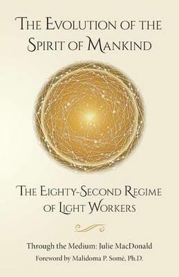 The Evolution of the Spirit of Mankind: The Eighty-Second Regime of Light Workers - Julie MacDonald - cover