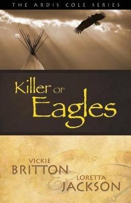 The Ardis Cole Series: Killer of Eagles (Book 6) - Vickie Britton,Loretta Jackson - cover