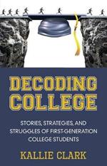 Decoding College: Stories, Strategies, and Struggles of First-Generation College Students