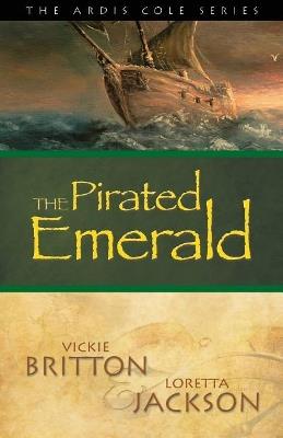 The Ardis Cole Series: The Pirated Emerald (Book 7) - Vickie Britton,Loretta Jackson - cover