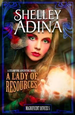 A Lady of Resources: A Steampunk Adventure Novel - Shelley Adina - cover