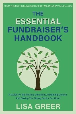 The Fundraiser's Handbook: A Guide to Maximizing Donations, Retaining Donors, and Saving the Giving Sector for Good - Lisa Greer - cover