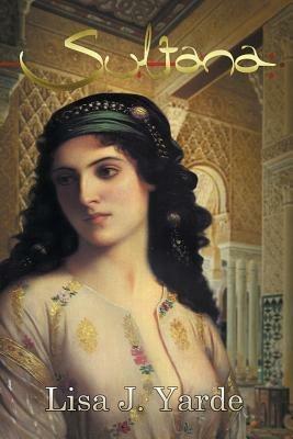 Sultana: A Novel of Moorish Spain - Lisa J Yarde - cover