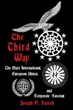 The Thrid Way: The Nazi International, European Union, and Corporate Fascism