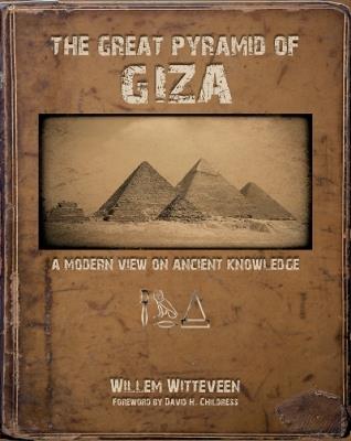 The Great Pyramid of Giza: A Modern View on Ancient Knowledge - Willem Witteveen - cover