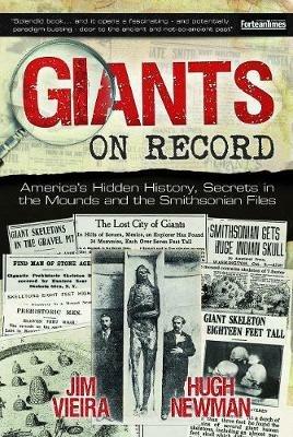 Giants on Record: America'S Hidden History, Secrets in the Mounds and the Smithsonian Files - Jim Vieira,Hugh Newman - cover