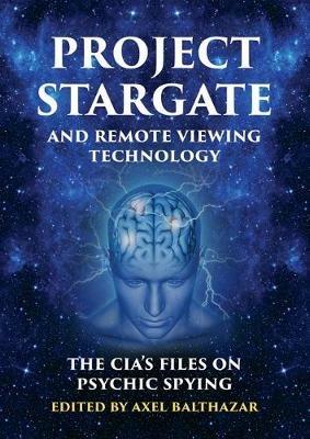 Project Stargate and Remote Viewing Technology: The CIA's Files on Psychic Spying - cover