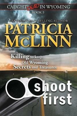 Shoot First (Caught Dead in Wyoming, Book 3) - Patricia McLinn - cover