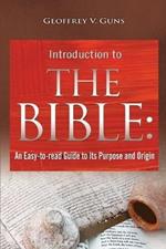 The Bible: An Easy-to-read Guide to Its Purpose and Origin