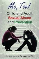 Me, Too!: Child and Adult Sexual Abuse and Prevention