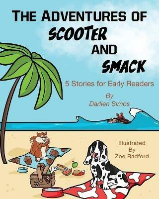 The Adventures of Scooter and Smack: 5 Stories for Early Readers - Darlien Simos - cover