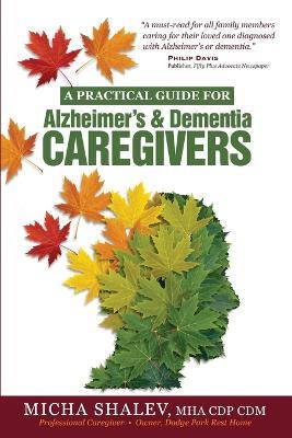 A Practical Guide for Alzheimer's & Dementia Caregivers - Micha Shalev - cover