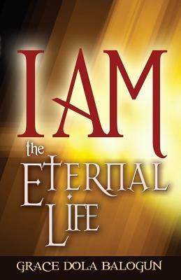 I Am the Eternal Life - Grace Dola Balogun - cover