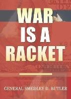 War Is A Racket: Original Edition - Smedley D Butler - cover