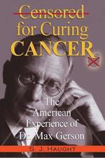 Censured for Curing Cancer - The American Experience of Dr. Max Gerson