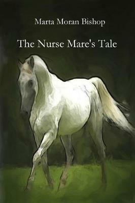 The Nurse Mare's Tale - Moran Bishop Marta - cover