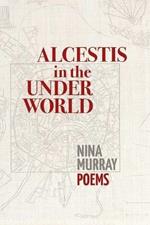 Alcestis in the Underworld: Poems