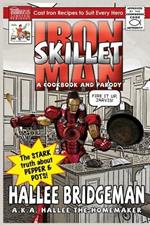 Iron Skillet Man; The Stark Truth about Pepper and Pots: A Cookbook (and a Parody)