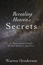 Revealing Heaven's Secrets - A Devotional Study of the Pauline Epistles