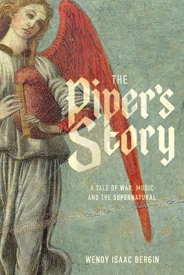 The Piper's Story: A Tale of War, Music, and the Supernatural - Wendy Isaac Bergin - cover
