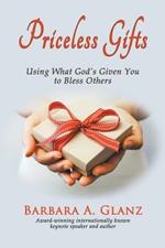 Priceless Gifts: Using What God's Given You to Bless Others