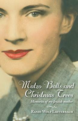 Matzo Balls and Christmas Trees: Memories of My Jewish Mother - Randi Wolf Lauterbach - cover