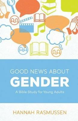 Good News about Gender: A Bible Study for Young Adults - Hannah Rasmussen - cover