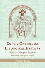 Coptic Orthodox Liturgical History - Book 2: Liturgical Year (Fasts, Feasts, and Special Propers)