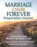 Marriage Can Be Forever--Preparation Counts!: A Learning Guide Based on the Baha'i Faith