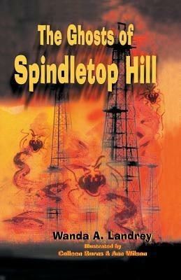 The Ghosts of Spindletop Hill - Wanda A Landrey - cover