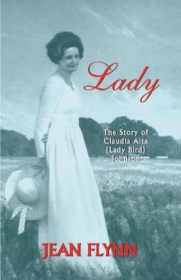 Lady: The Story of Claudia Alta (Lady Bird) Johnson - Jean Flynn - cover