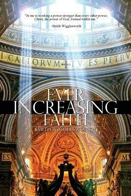 Ever Increasing Faith - Smith Wigglesworth - cover