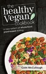 The Healthy Vegan Cookbook: A New System of Whole-food, Plant-based Eating