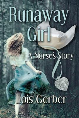 Runaway Girl: A Nurse's Story - Lois Gerber - cover