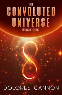 Convoluted Universe: Book Five - Dolores Cannon - cover