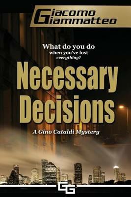 Necessary Decisions: A Gino Cataldi Mystery - Giacomo Giammatteo - cover