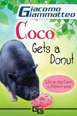 Life on the Farm for Kids, Volume III: Coco Gets a Donut - Giacomo Giammatteo - cover