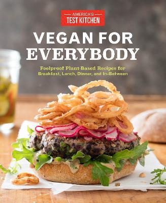 Vegan for Everybody: Foolproof Plant-Based Recipes for Breakfast, Lunch, Dinner, and In-Between - cover